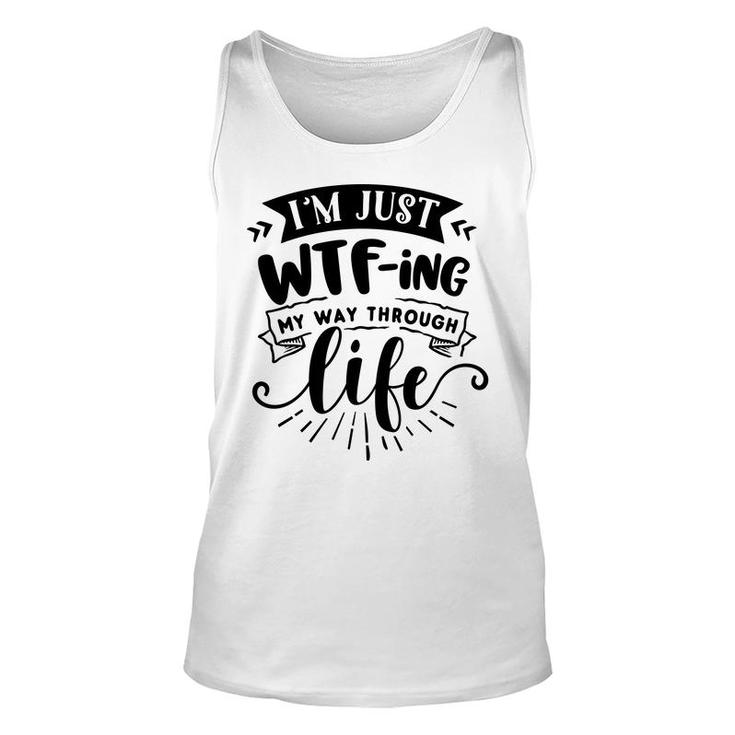 Im Just Wtfing My Way  Through Life Sarcastic Funny Quote Black Color Unisex Tank Top