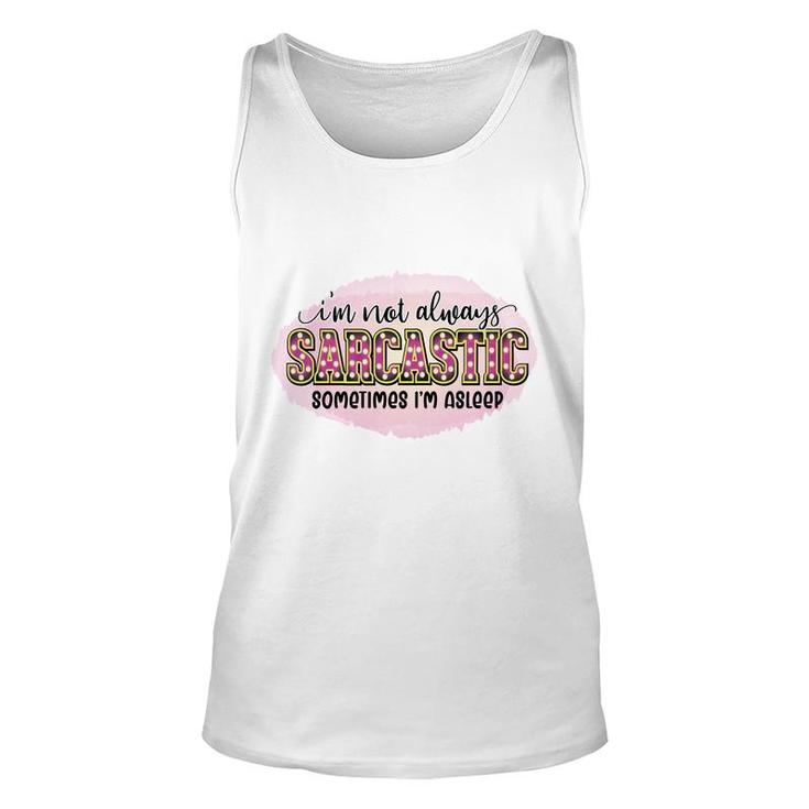 Im Not Always Sarcastic Sometimes Im Asleep Sarcastic Funny Quote Unisex Tank Top