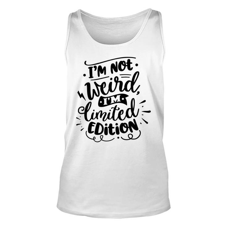 Im Not Weird Im Limited Edition Sarcastic Funny Quote Black Color Unisex Tank Top