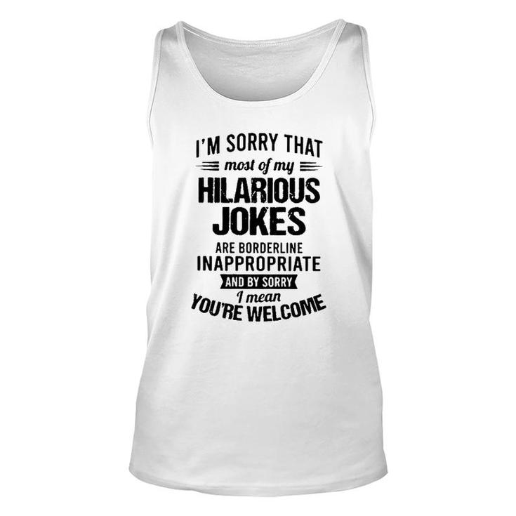 Im Sorry That Most Of My Hilarious Jokes Are Borderline Inappropriate 2022 Trend Unisex Tank Top