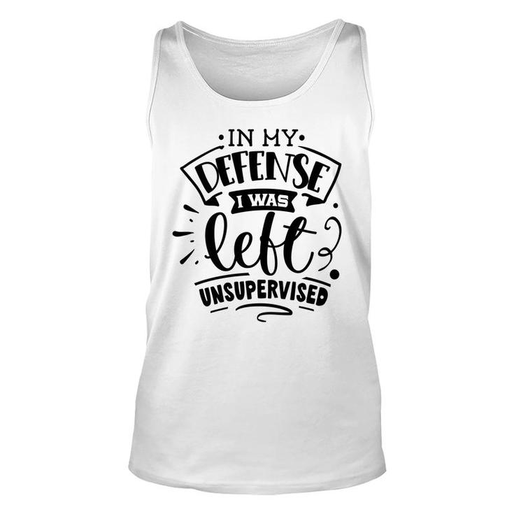 In My Defense I Was Felt Insupervised Sarcastic Funny Quote Black Color Unisex Tank Top