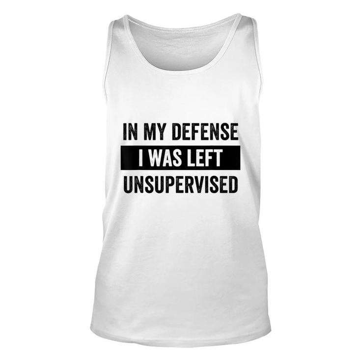 In My Defense I Was Left Unsupervised Funny Sarcasm Quote  Unisex Tank Top