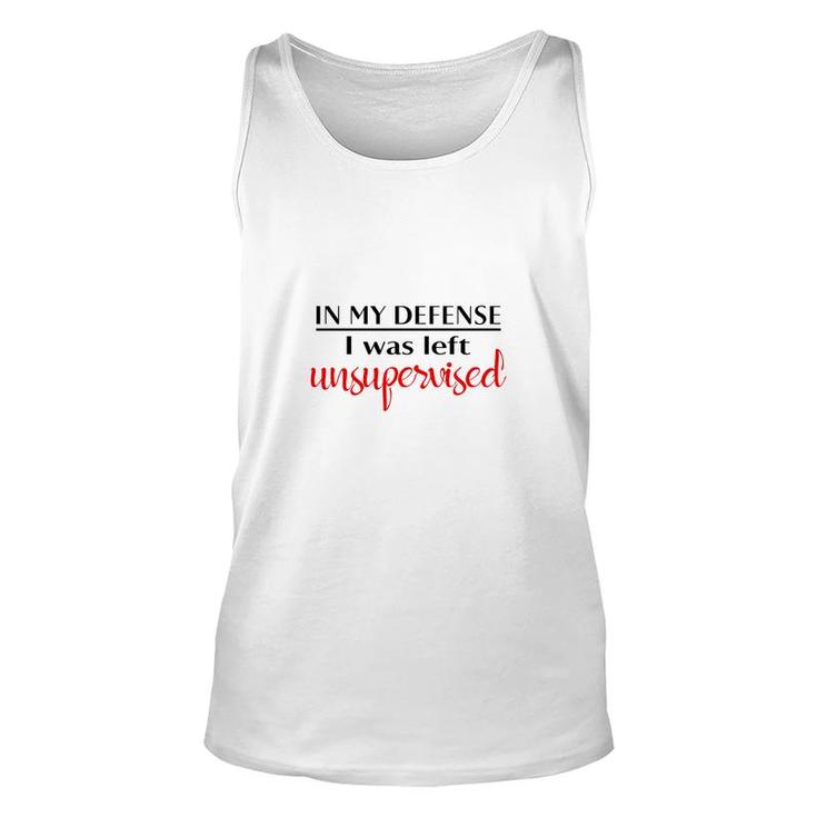 In My Defense I Was Left Unsupervised Special Unisex Tank Top