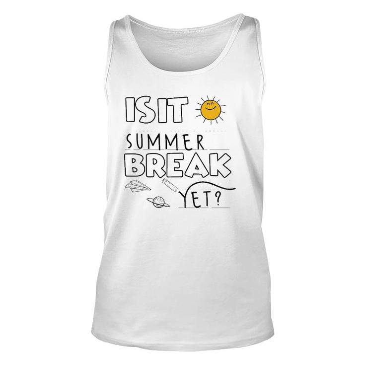 Is It Summer Break Yet Teacher End Of Year Last Day Unisex Tank Top