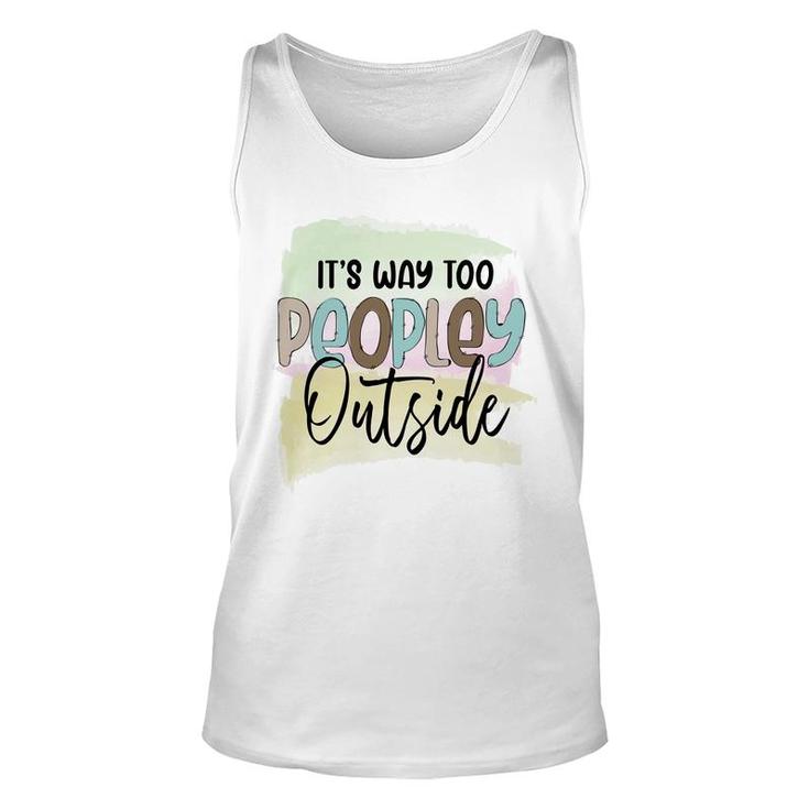 Its Way Too Peopley Outside Sarcastic Funny Quote Unisex Tank Top