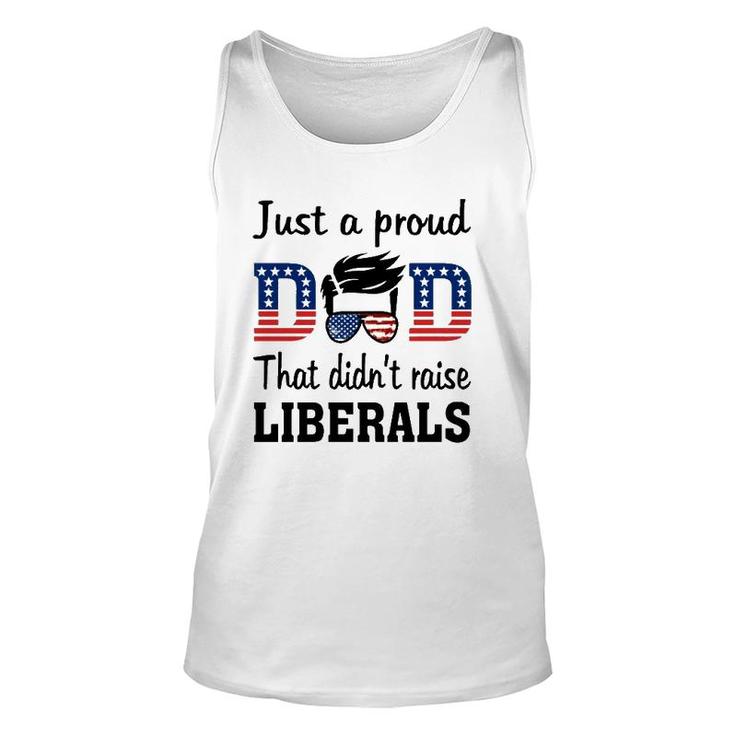 Just A Proud Dad That Didnt Raise Liberals 4Th Of July American Flag Unisex Tank Top