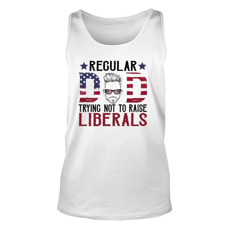 Just A Regular Dad Trying Not To Raise Liberals 4Th Of July Fathers Day Unisex Tank Top