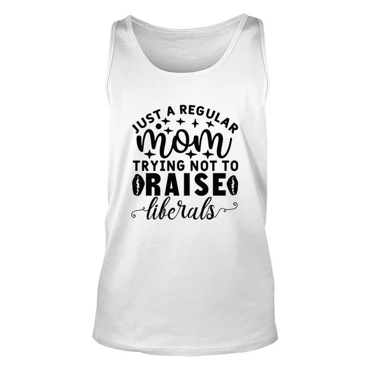 Just A Regular Mom Trying Not To Raise Liberals Unisex Tank Top