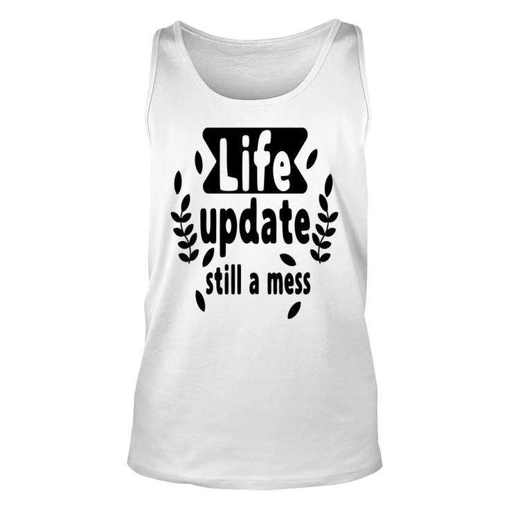 Life Update Still A Mess Sarcastic Funny Quote Unisex Tank Top