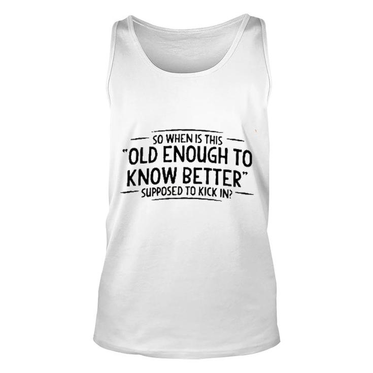 Men When Does Old Enough To Know Better New Trend Unisex Tank Top
