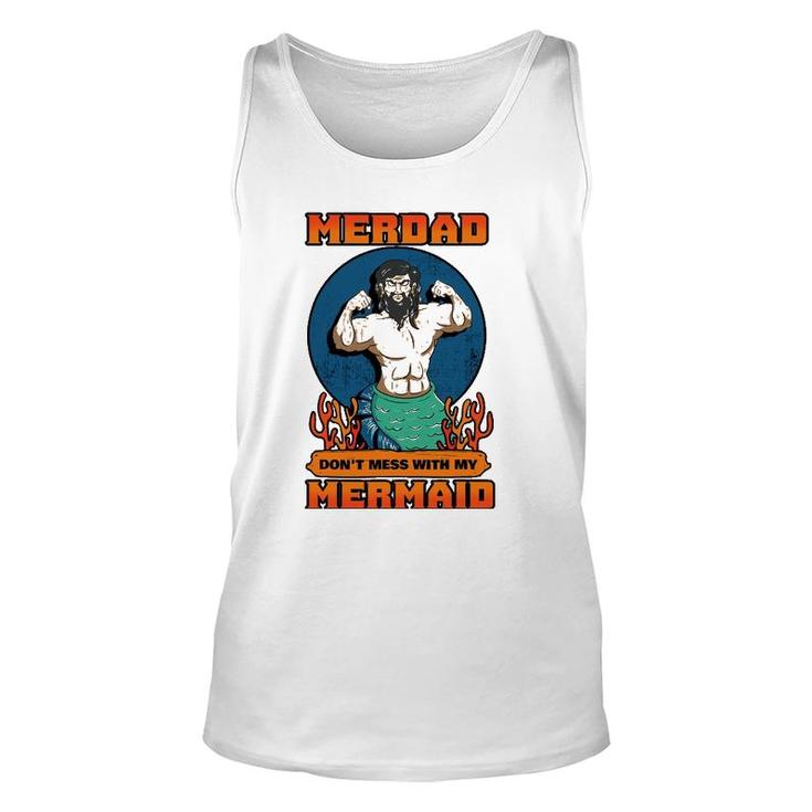 Merdad Dont Mess With My Mermaid Merman Father Gift Idea Unisex Tank Top