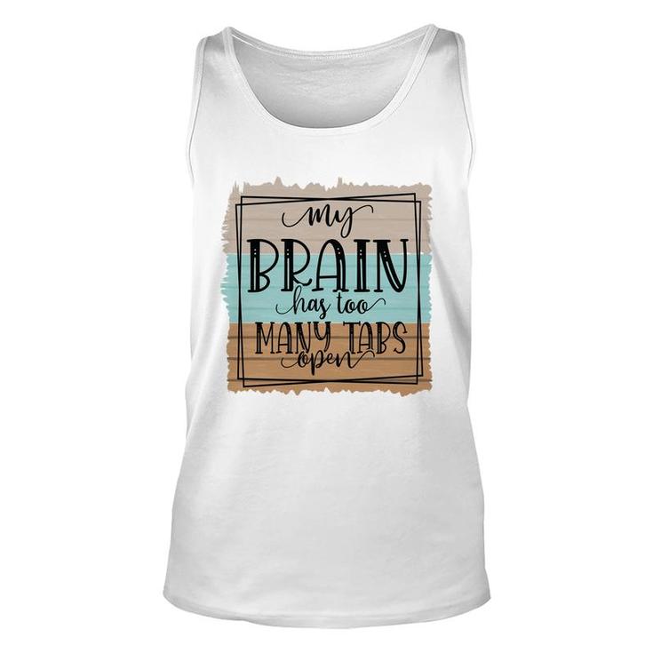 My Brain Has Too Many Tabs Open Sarcastic Funny Quote Unisex Tank Top