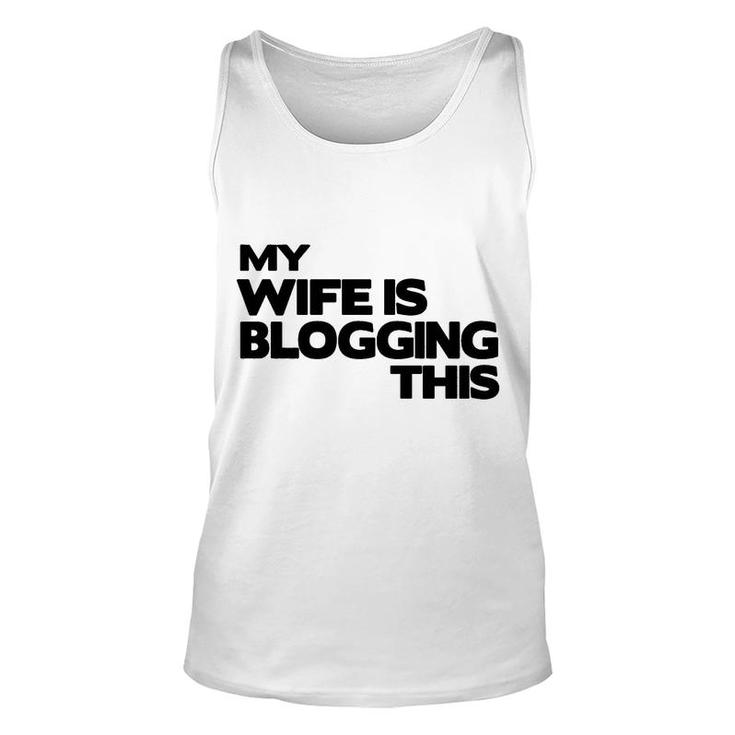My Wife Is Blogging This Fathers Day Gift Unisex Tank Top