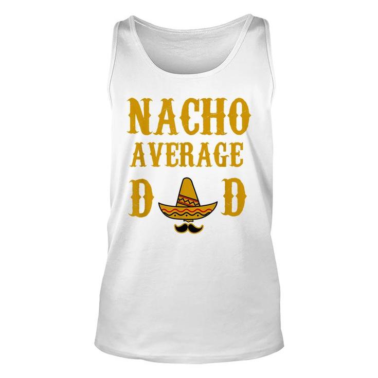 Nacho Average Dad Funny Fathers Day Gift Present Father Unisex Tank Top