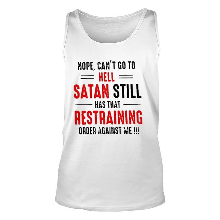 Nope Cant Go To Hell Satan Still Has That Restraining Order Against Me Design 2022 Gift Unisex Tank Top