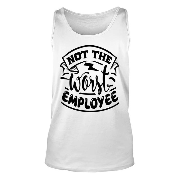 Not The Worst Employee Sarcastic Funny Quote White Color Unisex Tank Top