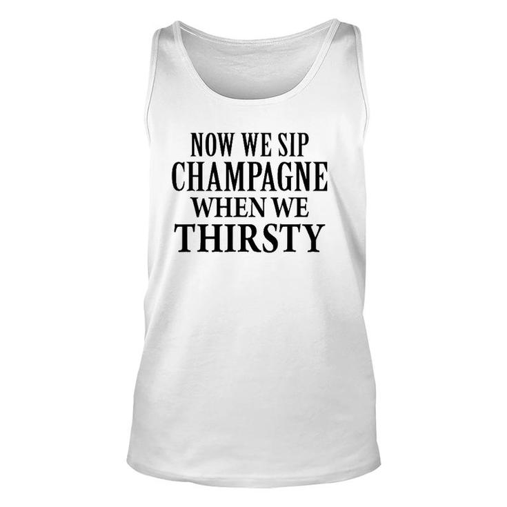 Now We Sip Champagne When We Thirsty Black Unisex Tank Top