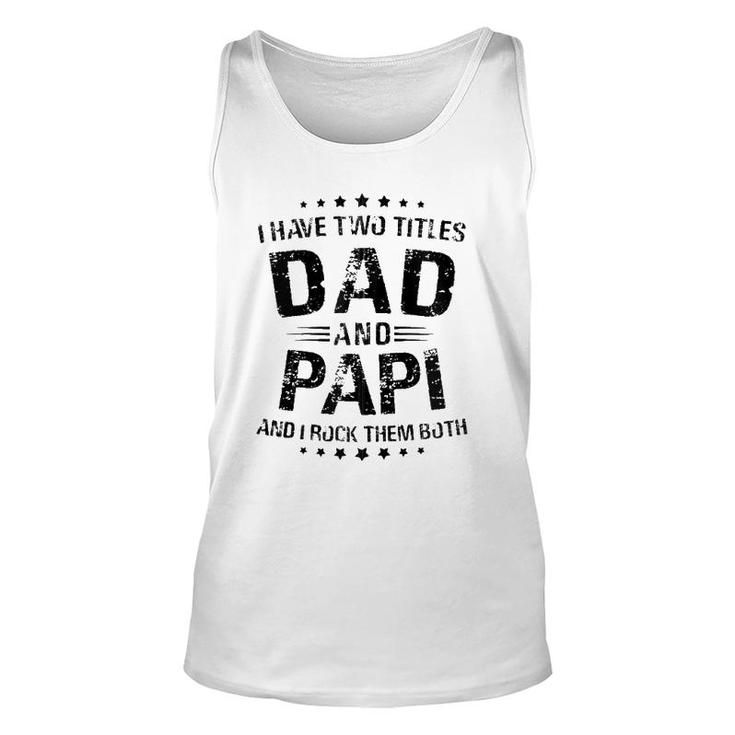 Papi Gift I Have Two Titles Dad And Papi Zip Unisex Tank Top