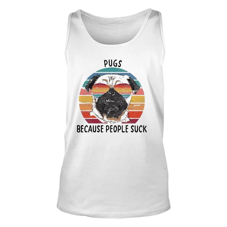 Pugs Because People Suck Funny Pug Dog Gifts Unisex Tank Top