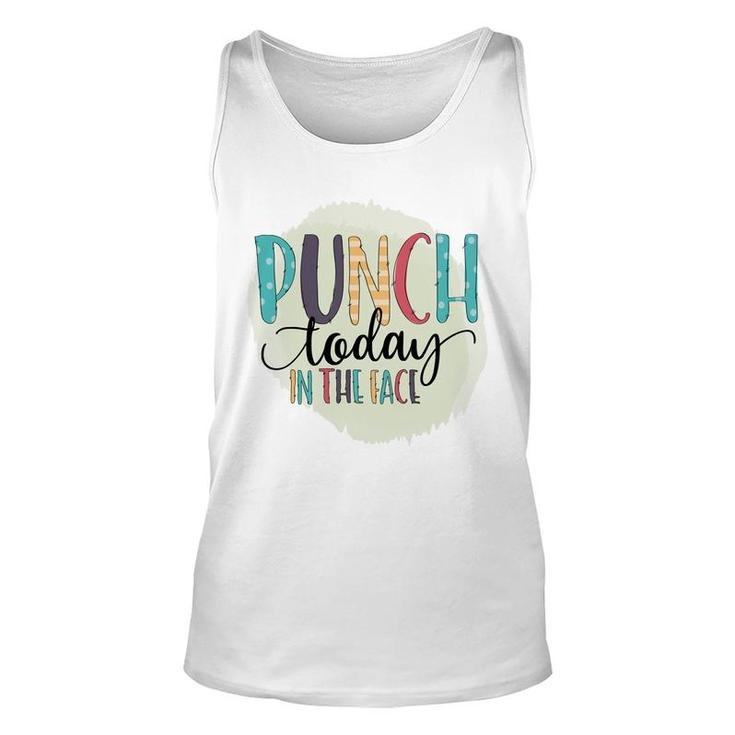 Punch Today In The Face Sarcastic Funny Quote Unisex Tank Top