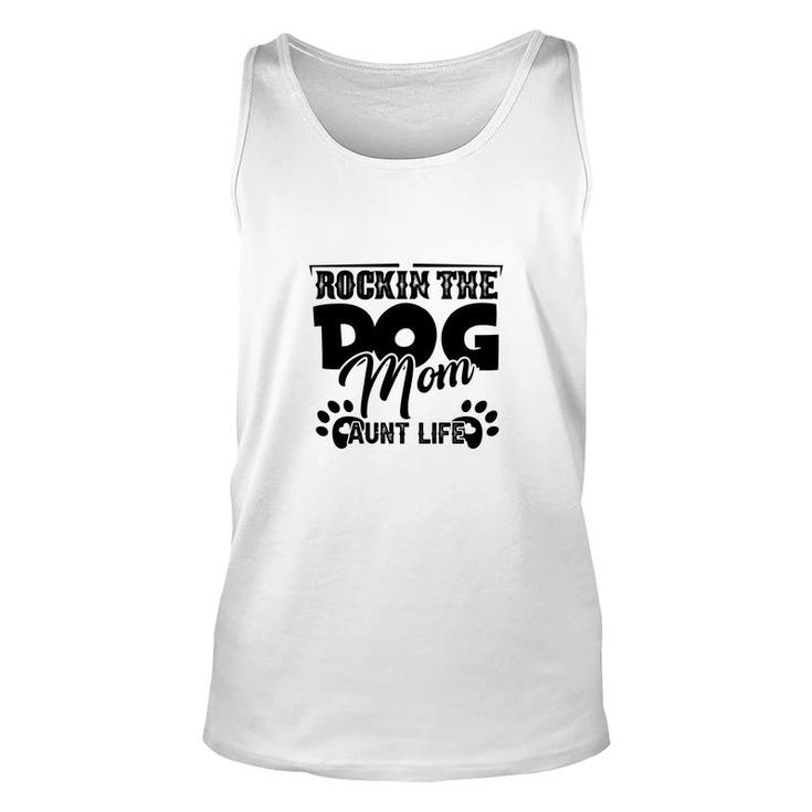 Rockin The Dog Mom And Aunt Life Mother Day Unisex Tank Top