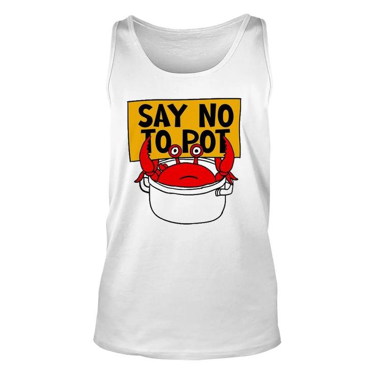 Say No To Pot - Funny Crab Eater Seafood Lover Crab Boil Unisex Tank Top