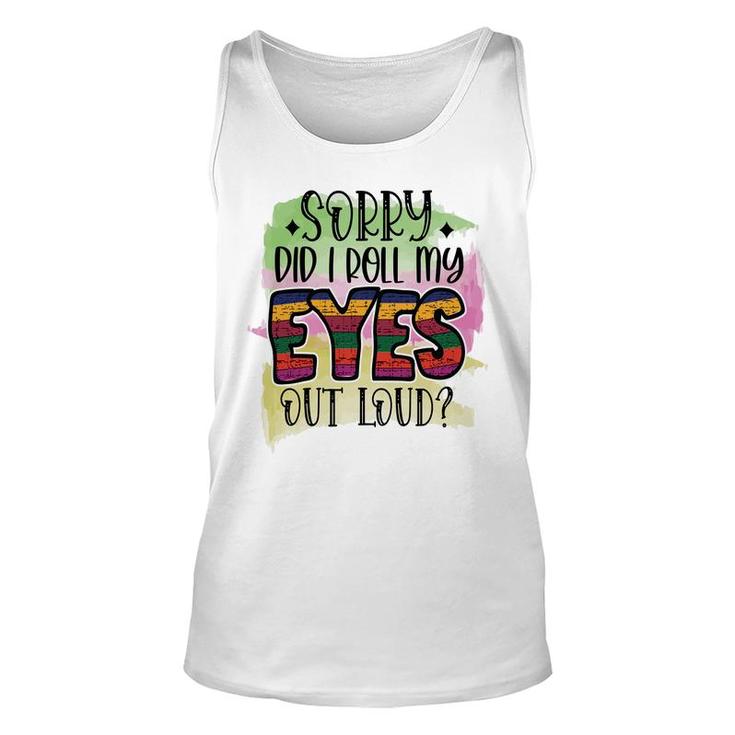 Sorry Did I Roll My Eyes Out Loud Sarcastic Funny Quote Unisex Tank Top
