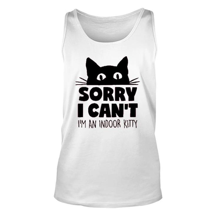 Sorry I Cant Im An Indoor Kitty Cute Pet Unisex Tank Top