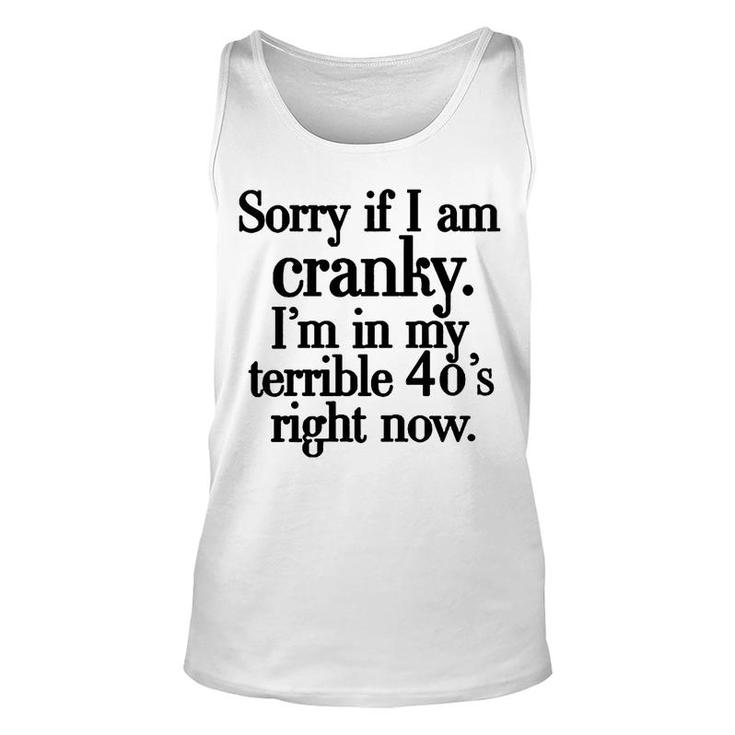Sorry If I Am Cranky Im In My Terrible 40S Right Now Funny Unisex Tank Top