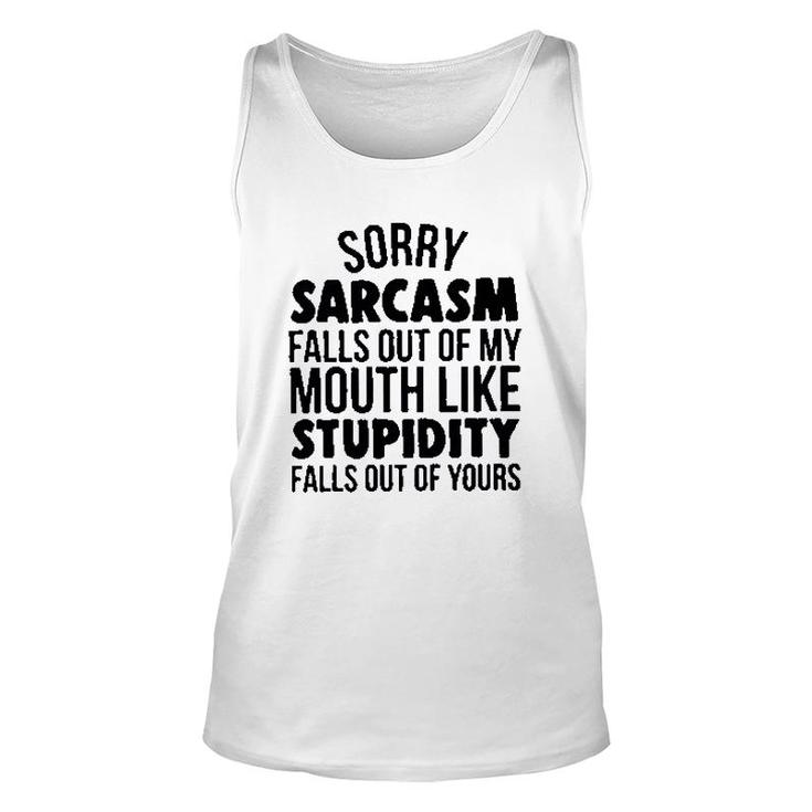 Sorry Sarcasm Falls Out Of My Mouth Like Stupidity 2022 Trend Unisex Tank Top