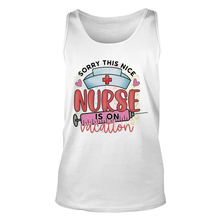 Sorry This Nice Nurse Is On Vacation New 2022 Unisex Tank Top