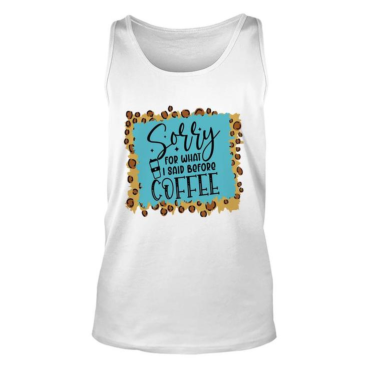 Sory For What I Said Before Coffee Sarcastic Funny Quote Unisex Tank Top