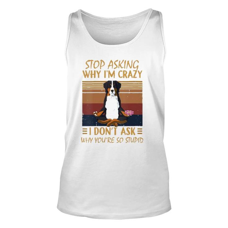 Womens Stop Asking Why Im Crazy -Youre So Stupid-Bernese Mountain V-Neck Tank Top