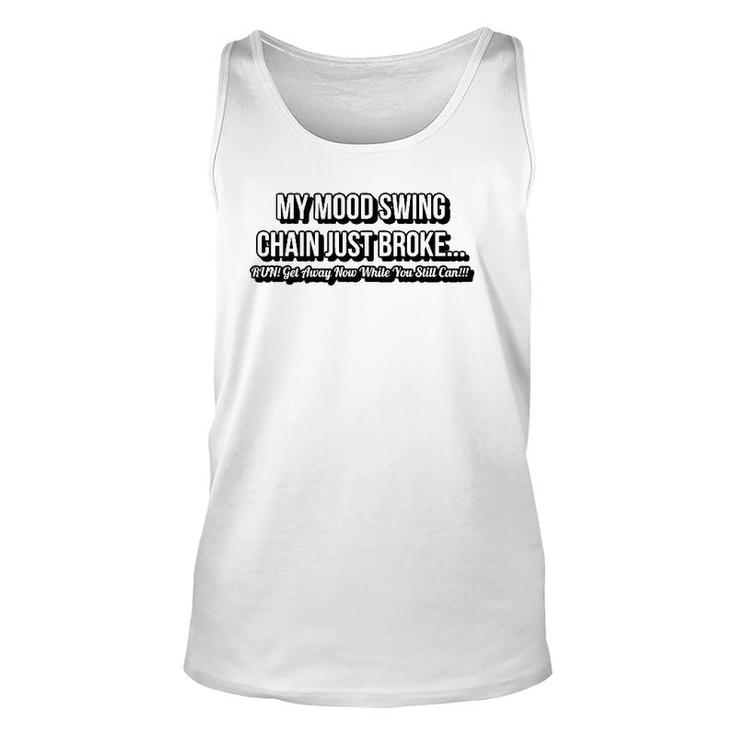 The Chain On My Mood Swing Just Broke Run Get Away As Fast Unisex Tank Top