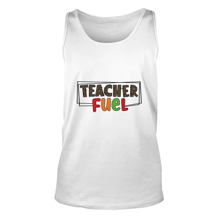 The Teacher Fuel Is Knowledge And Enthusiasm For The Job Unisex Tank Top