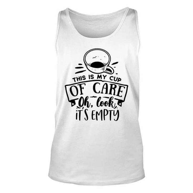 This Is My Cup Of Care Oh Look Its Empty Sarcastic Funny Quote Black Color Unisex Tank Top