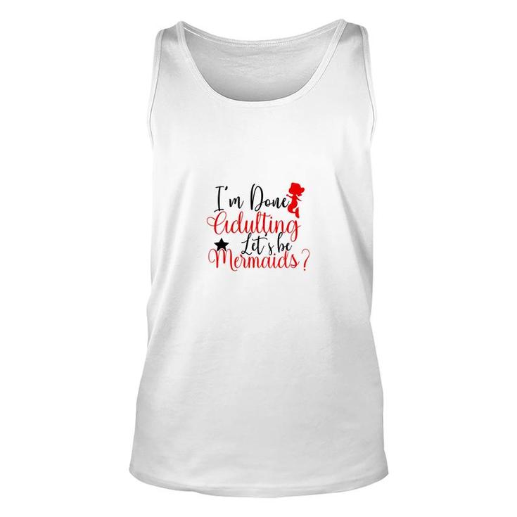 Trend I Am Done Adulting Lets Be Mermaids Cute Gift Ideas Unisex Tank Top