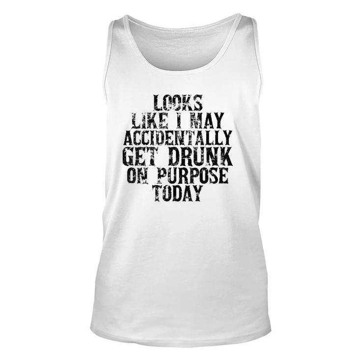 Womens Looks Like I May Accidentally Get Drunk On Purpose Drinking V-Neck Unisex Tank Top