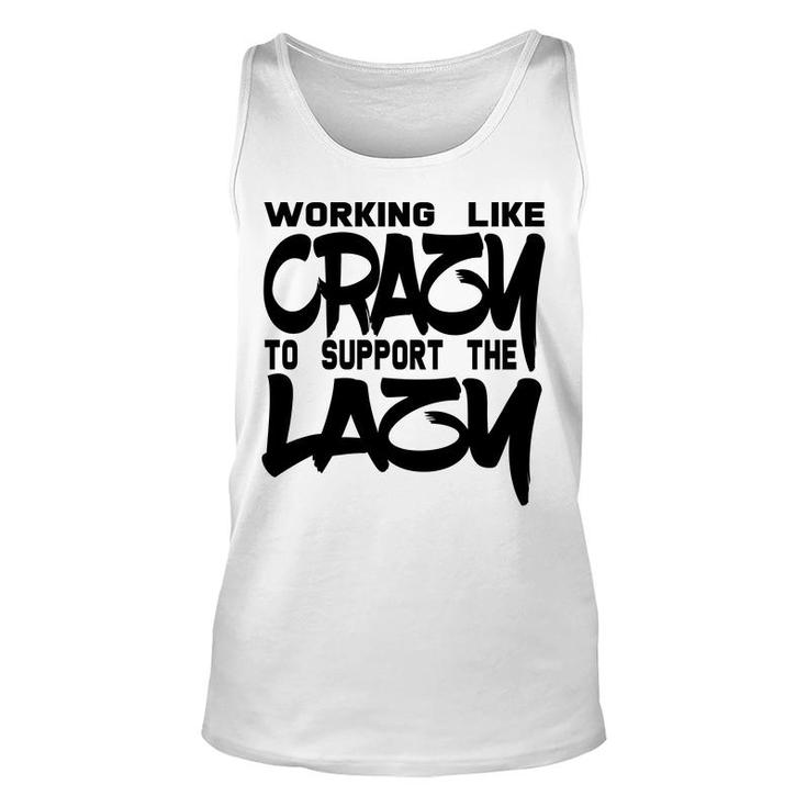 Working Like Crazy To Support The Lazy Quote Unisex Tank Top