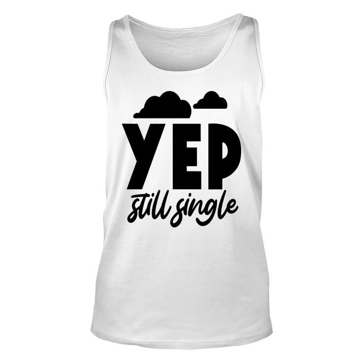 Yep Still Single Sarcastic Funny Quote Unisex Tank Top