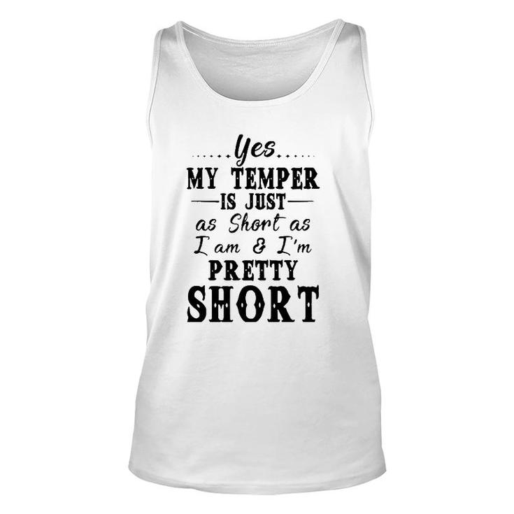 Yes My Temper Is Just As Short As I Am And Im Pretty Unisex Tank Top