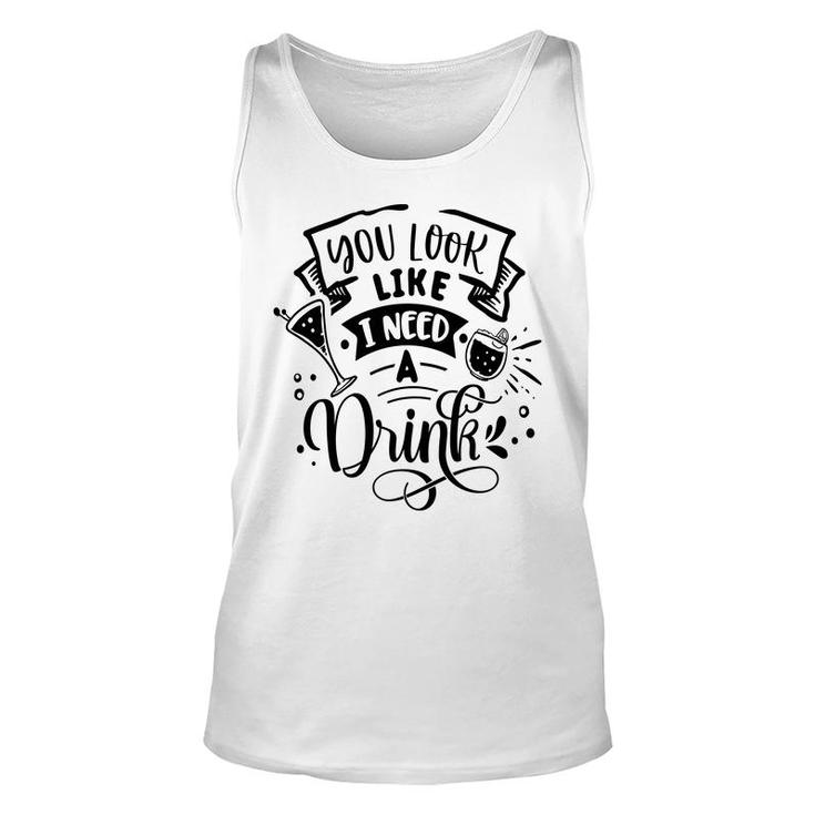 You Look Like I Need A Drink Black Color Sarcastic Funny Quote Unisex Tank Top
