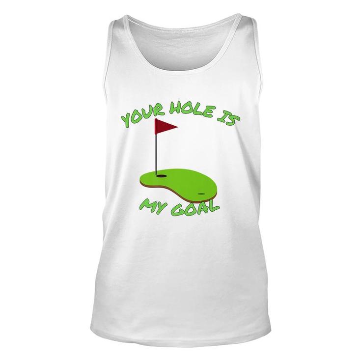 Your Hole Is My Goal Golf  | Funny Golf    Unisex Tank Top
