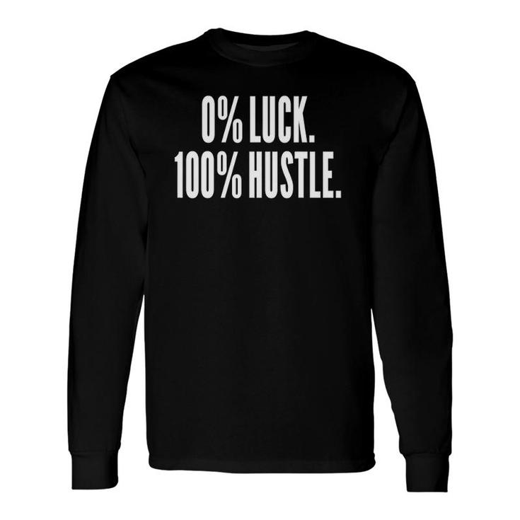 0 Luck 100 Hustle Entrepreneur Success Motivation Long Sleeve T-Shirt
