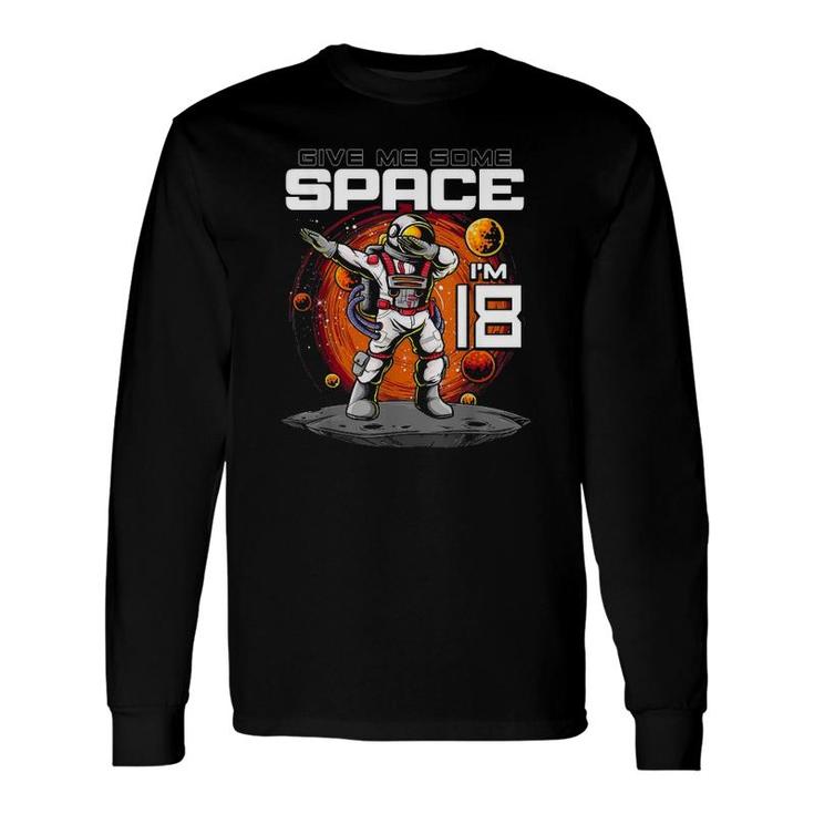18Th Birthday Astronaut Give Me Some Space Im 18 Years Old Long Sleeve T-Shirt