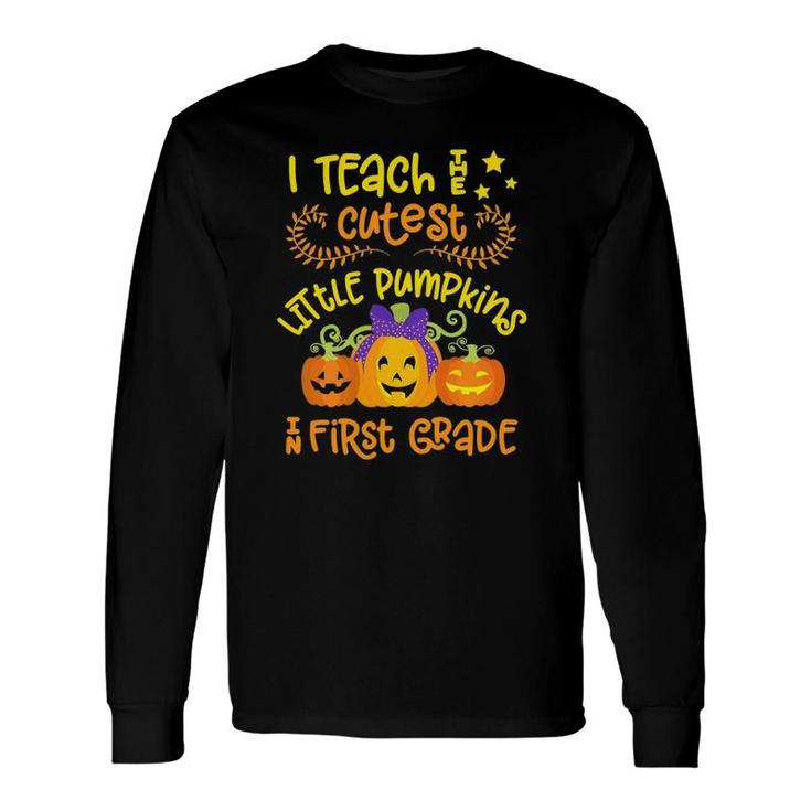 1St Grade Teacher Halloween Quote Cute Little Pumpkins Long Sleeve T-Shirt