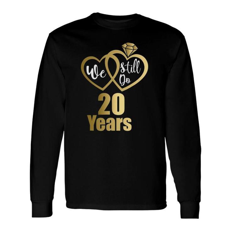 We Still Do 20 Years 2002 20Th Wedding Anniversary Long Sleeve T-Shirt T-Shirt