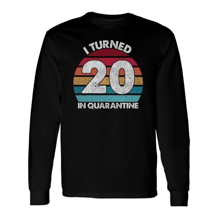 20Th Birthday I Turned 20 In Quarantine Birthday 20 Years Old Long Sleeve T-Shirt