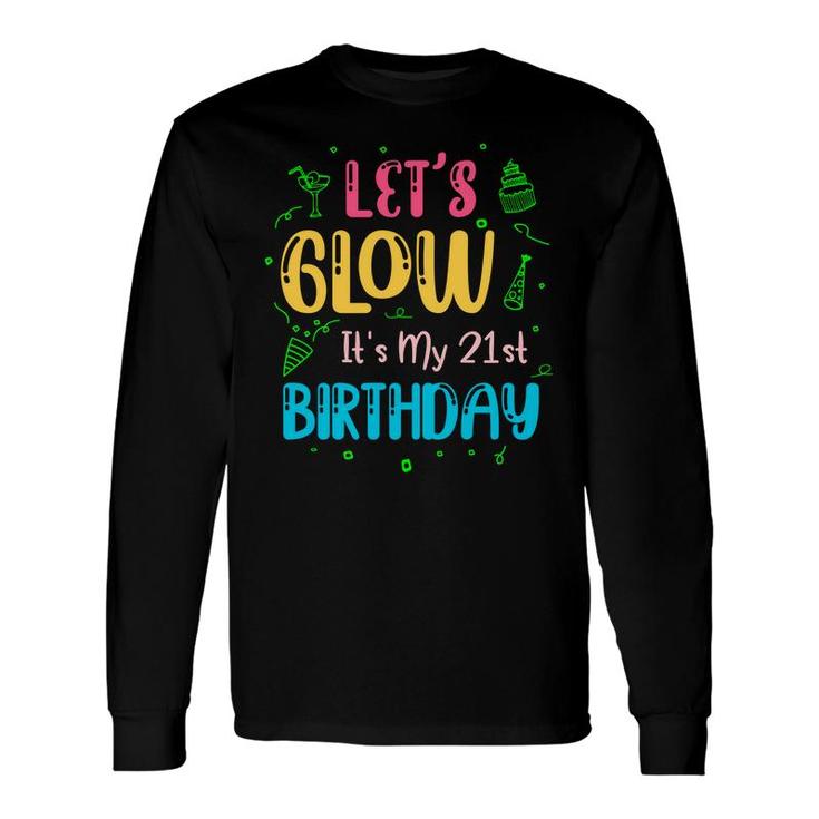 21St Birthday Lets Glow Party Its My 21St Long Sleeve T-Shirt