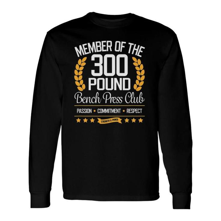 300 Pound Bench Press Club For Strong And Long Sleeve T-Shirt